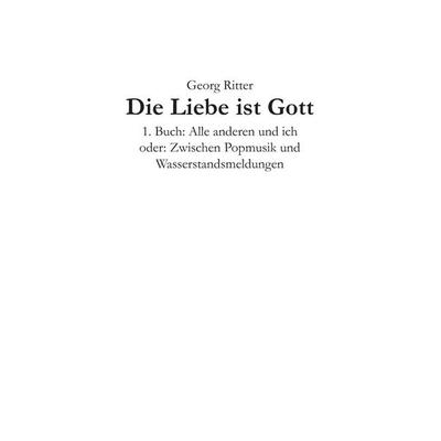 Die Liebe ist Gott, Taschenbuch von Georg Ritter, BoD – Books on Demand, 978-3-8370-1504-1
