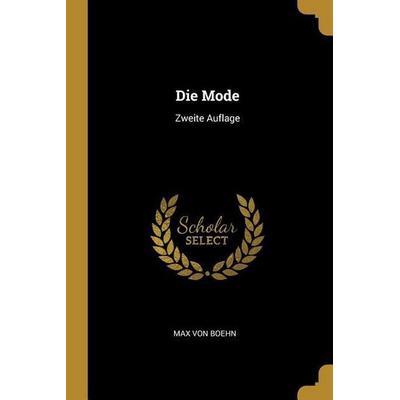 Die Mode: Zweite Auflage, Taschenbuch von Max Boehn, Creative Media Partners, LLC, 978-0-341-30342-8