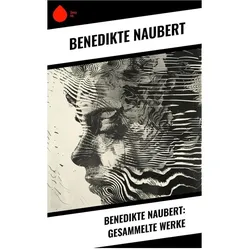 Benedikte Naubert: Gesammelte Werke, Belletristik von Benedikte Naubert