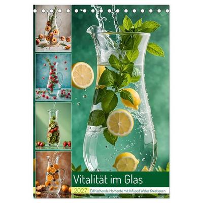 Vitalität im Glas - Erfrischende Momente mit Infused Water Kreationen (Tischkalender 2027 DIN A5 hoch), CALVENDO Monatskalender
