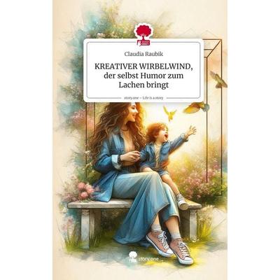 KREATIVER WIRBELWIND, der selbst Humor zum Lachen bringt. Life is a Story - story.one, Gebundene Ausgabe von Claudia Raubik, Storylution,