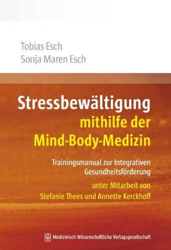Tobias Esch - Stressbewältigung mithilfe der Mind-Body-Medizin: Trainingsmanual zur Integrativen Gesundheitsförderung. Unter Mitarbeit von Stefanie Thees und Annette Kerckhoff - Preis vom 30.09.2026 09:01:18 h