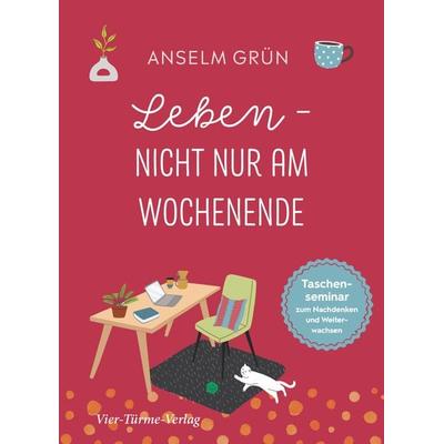 Leben - nicht nur am Wochenende, Gebundene Ausgabe von Anselm Grün, Vier Türme, 978-3-7365-0354-0