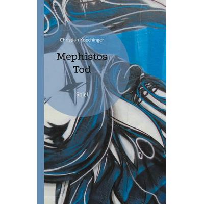 Mephistos Tod, Taschenbuch von Christian Koechinger, BoD – Books on Demand, 978-3-7543-9622-3