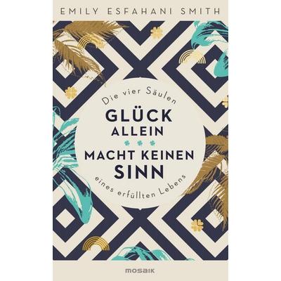 Glück allein macht keinen Sinn, Gebundene Ausgabe von Emily Esfahani Smith, Mosaik