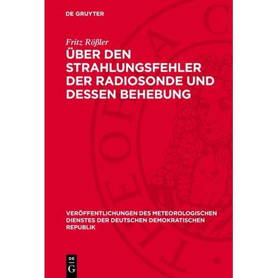 Über den Strahlungsfehler der Radiosonde und dessen Behebung, Gebundene Ausgabe von Fritz Rössler, De Gruyter, 978-3-11-270410-3