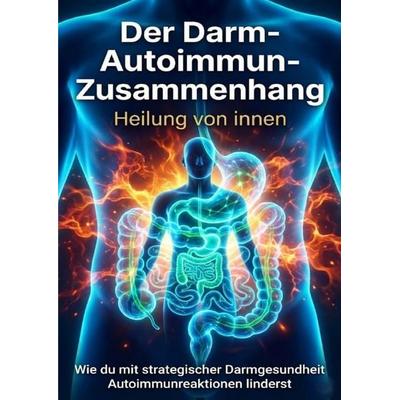 Der Darm-Autoimmun-Zusammenhang: Heilung von innen, Taschenbuch von Michael Freund, Epubli, 978-3-565-15699-3