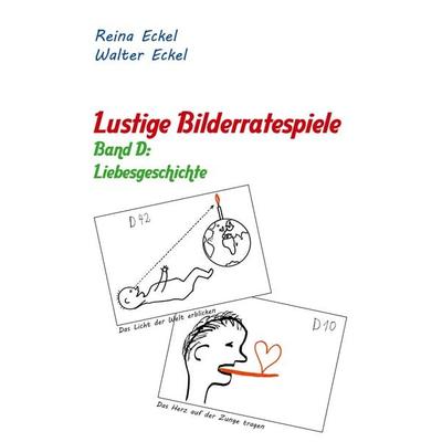 Lustige Bilderratespiele - Band D: Liebesgeschichte, Gebundene Ausgabe von Reina Eckel,Walter Eckel, BoD – Books on Demand, 978-3-7519-7232-1