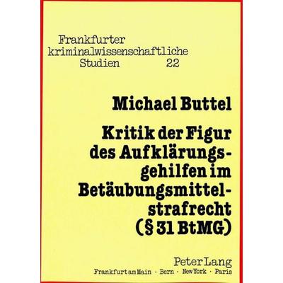 Kritik der Figur des Aufklärungsgehilfen im Betäubungsmittelstrafrecht (§ 31 BtMG), Taschenbuch von Michael Buttel, Peter Lang GmbH, Internationaler