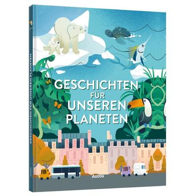 Geschichten für unseren Planeten, Gebundene Ausgabe von Clémentine Thiberge,Sophie de Mullenheim,Natacha Godeau,Christelle Vallat, Auzou