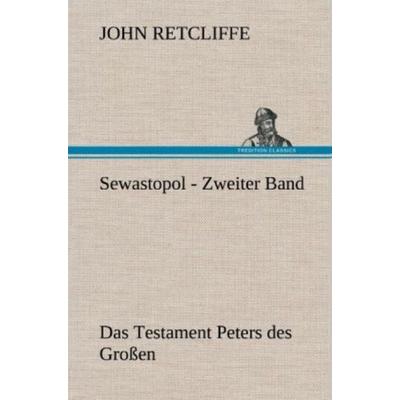 Sewastopol - Zweiter Band, Gebundene Ausgabe von John Retcliffe, Tredition, 978-3-8472-5990-9