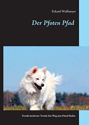 Eckard Wulfmeyer - Der Pfoten Pfad: Fernab moderner Trends den Weg zum Hund finden - Preis vom 18.10.2026 19:22:15 h