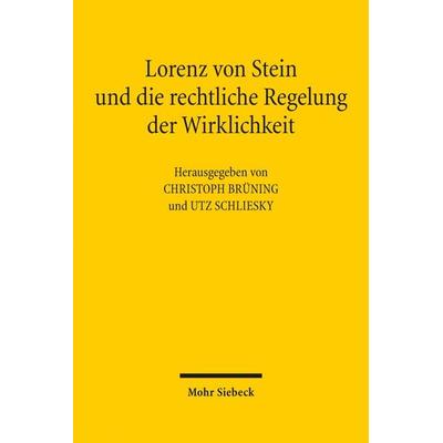 Lorenz von Stein und die rechtliche Regelung der Wirklichkeit, Gebundene Ausgabe von , Mohr Siebeck, 978-3-16-154344-9