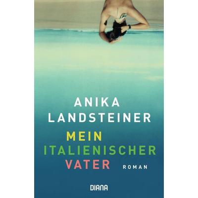Mein italienischer Vater, Taschenbuch von Anika Landsteiner, Diana, 978-3-453-29216-1