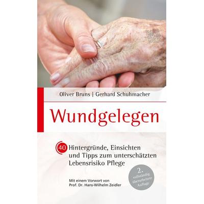 Wundgelegen - 40 Hintergründe, Einsichten und Tipps zum unterschätztem Lebensrisiko Pflege., Taschenbuch von Oliver Bruns,Gerhard Schuhmacher, BoD –