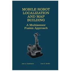 Mobile Robot Localization and Map Building, Fachbücher von Jose A. Castellanos, Juan D. Tardós