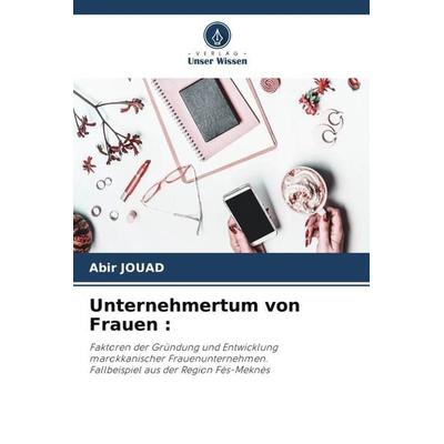 Unternehmertum von Frauen :, Taschenbuch von Abir Jouad, Verlag Unser Wissen, 978-620-4-83327-9