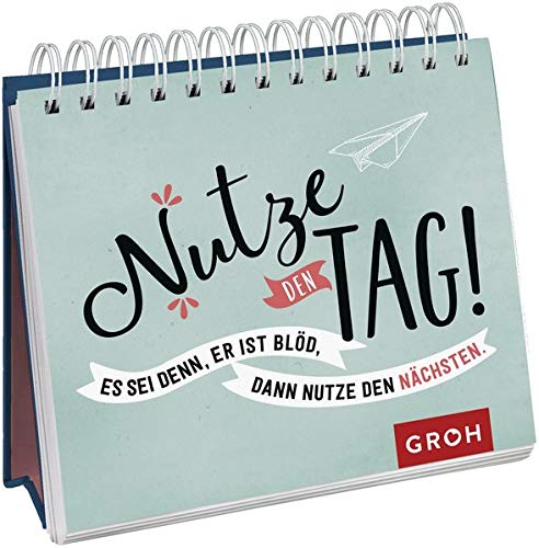 Groh Redaktionsteam - Nutze den Tag! Es sei denn, er ist blöd, dann nutze den nächsten - Preis vom 13.10.2026 19:28:25 h