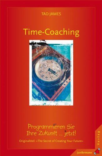 Tad James - Time Coaching: Programmieren Sie Ihre Zukunft ... jetzt! - Preis vom 09.10.2026 07:28:09 h
