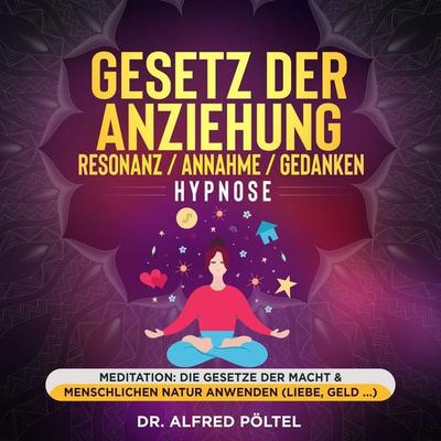 Gesetz der Anziehung / Resonanz / Annahme / Gedanken - Hypnose - Alfred Pöltel, Audio, 4061707895036
