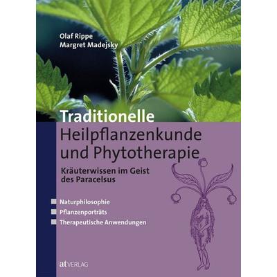 Traditionelle Heilpflanzenkunde und Phytotherapie, Gebundene Ausgabe von Olaf Rippe,Margret Madejsky, AT Verlag, 978-3-03902-006-5
