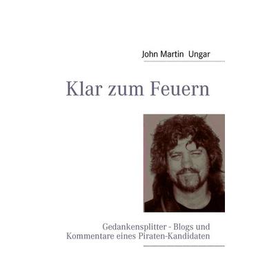 Klar zum Feuern, Taschenbuch von John Martin Ungar, BoD – Books on Demand, 978-3-8391-6312-2