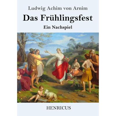 Das Frühlingsfest, Taschenbuch von Ludwig Achim Arnim, BoD - Books on Demand, 978-3-8478-2520-3