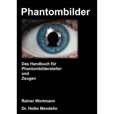 Phantombilder, Taschenbuch von Heike Mendelin,Rainer Wortmann, BoD – Books on Demand, 978-3-7448-7245-4