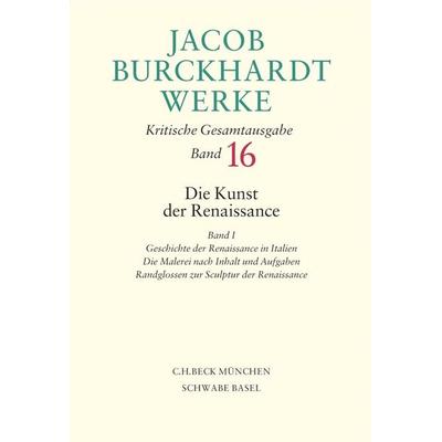 Jacob Burckhardt Werke Bd. 16: Die Kunst der Renaissance I, Gebundene Ausgabe von Jacob Burckhardt, C.H. Beck, 978-3-406-55038-6