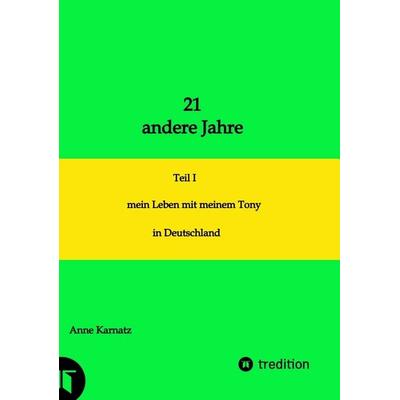 21 andere Jahre, Taschenbuch von Anne Karnatz, Tredition, 978-3-384-49277-7