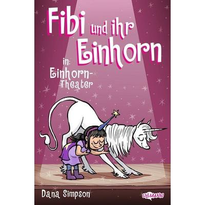 Fibi und ihr Einhorn (Bd. 8.) – Einhorn-Theater (Comics für Kinder), Taschenbuch von Dana Simpson, Ullmann Medien, 978-3-7415-2841-5