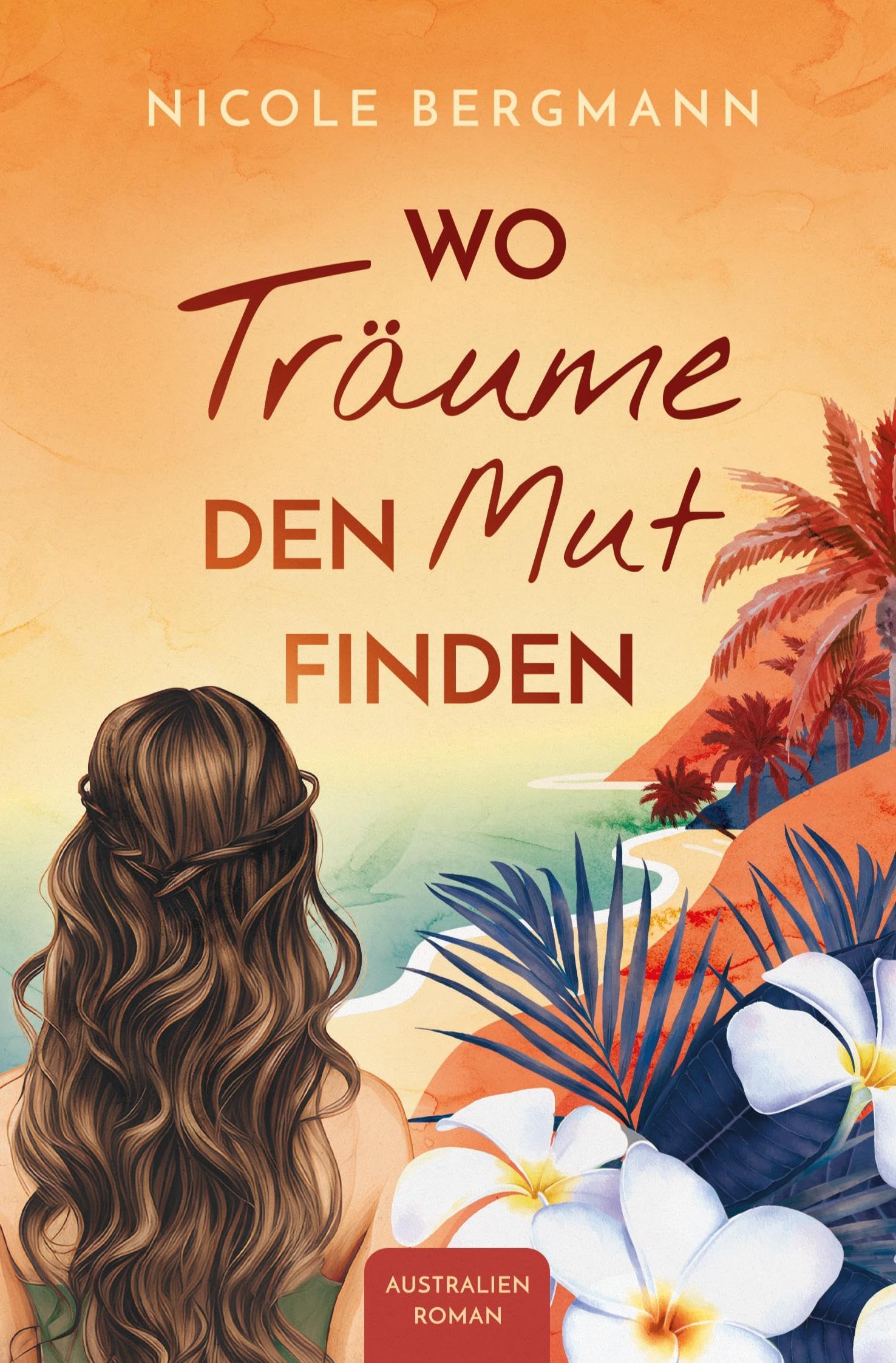 Nicole Bergmann - Wo Träume den Mut finden: Australienroman - Preis vom 05.10.2026 03:47:11 h