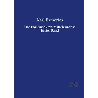 Die Forstinsekten Mitteleuropas, Taschenbuch von Karl Escherich, Vero Verlag, 978-3-7372-1633-3