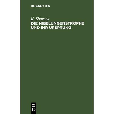 Die Nibelungenstrophe und ihr Ursprung, Gebundene Ausgabe von K. Simrock, De Gruyter, 978-3-11-269117-5