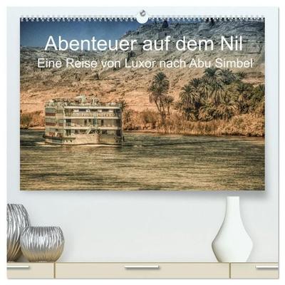 Abenteuer auf dem Nil. Eine Reise von Luxor nach Abu Simbel (hochwertiger Premium Wandkalender 2027 DIN A2 quer), Kunstdruck in Hochglanz