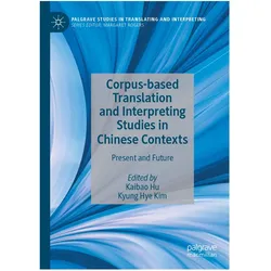 Corpus-based Translation and Interpreting Studies in Chinese Contexts, Fachbücher von Kyung Hye Kim, Kaibao Hu