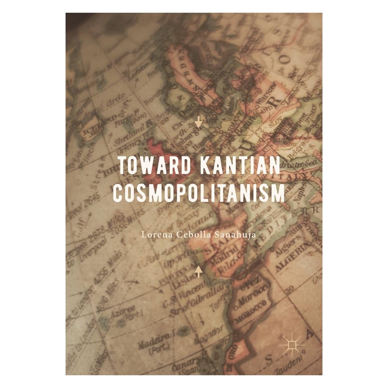 Springer Sanahuja:Toward Kantian Cosmopolitanism (Englisch, Hardcover, Lorena Cebolla Sanahuja) (9783319639871)
