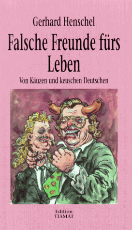 Gerhard Henschel - Falsche Freunde fürs Leben. Von Käuzen und keuschen Deutschen. - Preis vom 11.10.2026 03:10:56 h