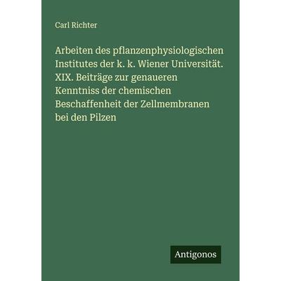 Arbeiten des pflanzenphysiologischen Institutes der k. k. Wiener Universität. XIX. Beiträge zur genaueren Kenntniss der chemischen Beschaffenheit der,