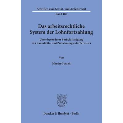 Das arbeitsrechtliche System der Lohnfortzahlung., Taschenbuch von Martin Gutzeit, Duncker & Humblot, 978-3-428-10165-8
