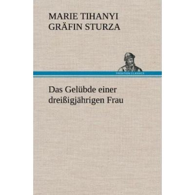 Das Gelübde einer dreißigjährigen Frau, Gebundene Ausgabe von Marie Tihanyi Gräfin Sturza, Tredition, 978-3-8472-6246-6