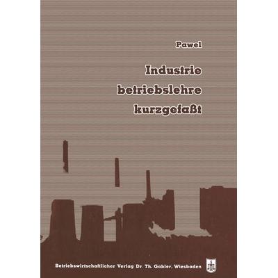 Industriebetriebslehre, kurzgefaßt, Taschenbuch von Robert Pawel, Betriebswirtschaftlicher Verlag Gabler, 978-3-663-00671-8