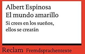 Albert Espinosa - El mundo amarillo. Si crees en los sueños, ellos se crearán: Spanischer Text mit deutschen Worterklärungen. B1–B2 (GER) (Reclams Universal-Bibliothek) - Preis vom 11.10.2026 15:43:13 h