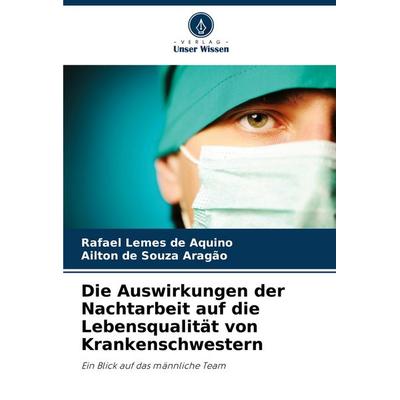 Die Auswirkungen der Nachtarbeit auf die Lebensqualität von Krankenschwestern, Taschenbuch von Rafael Lemes de Aquino,Ailton de Souza Aragão, Verlag