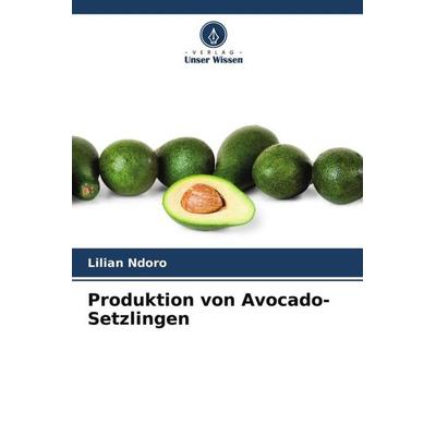 Produktion von Avocado-Setzlingen, Taschenbuch von Lilian Ndoro, Verlag Unser Wissen, 978-620-4-51979-1