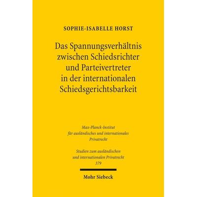 Das Spannungsverhältnis zwischen Schiedsrichter und Parteivertreter in der internationalen Schiedsgerichtsbarkeit, Taschenbuch von Sophie-Isabelle
