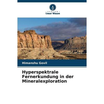 Hyperspektrale Fernerkundung in der Mineralexploration, Taschenbuch von Himanshu Govil, Verlag Unser Wissen, 978-620-9-27396-4