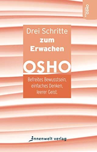 Osho - Drei Schritte zum Erwachen: Befreites Bewusstsein, einfaches Denken, leerer Geist (Edition OSHO) - Preis vom 04.10.2026 03:51:26 h