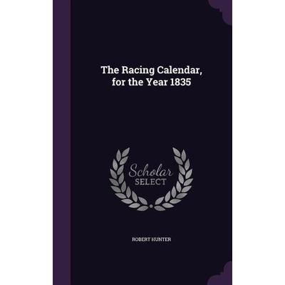 The Racing Calendar, for the Year 1835, Gebundene Ausgabe von Robert Hunter, Creative Media Partners, LLC, 978-1-359-13836-1