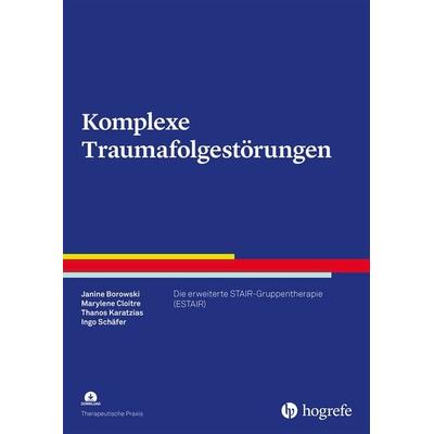 Komplexe Traumafolgestörungen, Taschenbuch von Janine Borowski,Marylene Cloitre,Thanos Karatzias,Ingo Schäfer, Hogrefe Verlag, 978-3-8017-3311-7